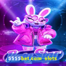 5555bet.com slots marca forte